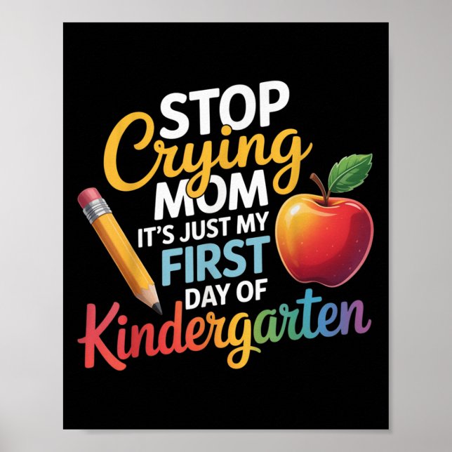 Stop Crying Mum It's Just My First Day Of Kinderga Poster (Front)