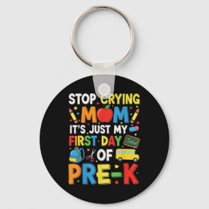 Stop Crying Mum Its Just My First Day Of Pre-k Kin Key Ring