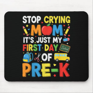 Stop Crying Mum Its Just My First Day Of Pre-k Kin Mouse Pad