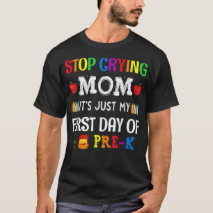 Stop Crying Mum Its Just My First Day Of Pre K  T-Shirt