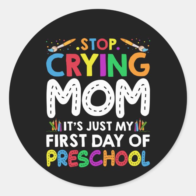 Stop Crying Mum Its Just My first Day of Preschool Classic Round Sticker (Front)