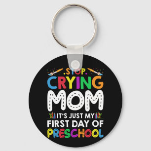 Stop Crying Mum Its Just My first Day of Preschool Key Ring