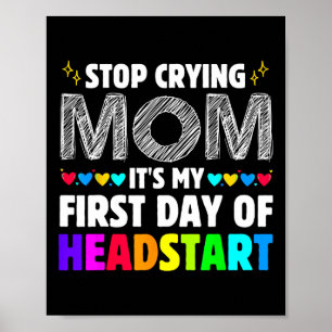 Stop Crying Mum It's My 1st Day Of Headstart Back Poster