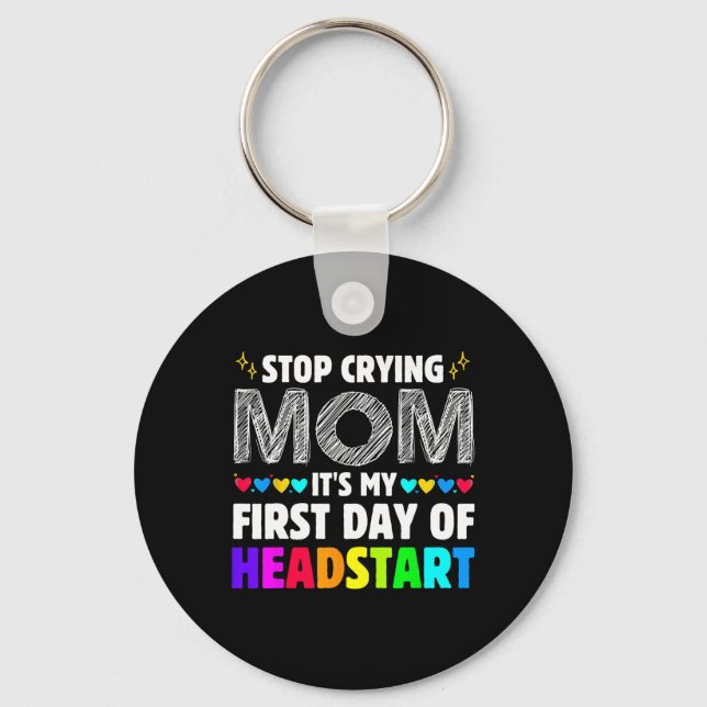 Stop Crying Mum It's My 1st Day Of Headstart Ck To Key Ring (Front)