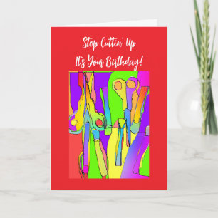 Stop Cuttin' Up It's Your Birthday! Card