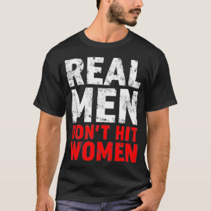 Stop Domestic Violence  Real Men Dont Hit Women  T-Shirt