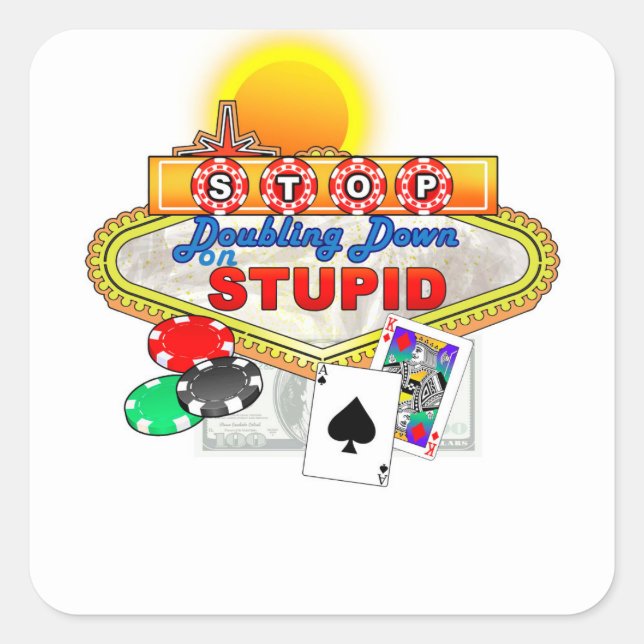 Stop Doubling Down on Stupid Sticker (Front)