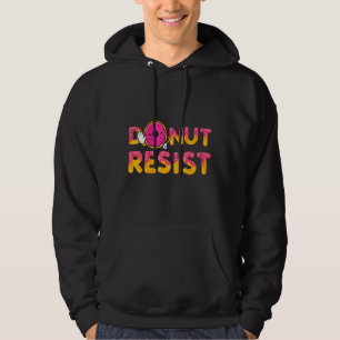 Stop Doughnut Resist Sweetened Food Doughnut Hoodie