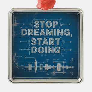 Stop Dreaming, Start Doing Metal Ornament