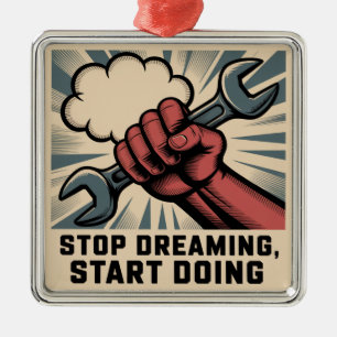 Stop Dreaming, Start Doing Metal Ornament