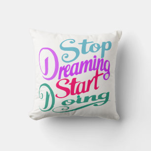 Stop Dreaming Start Doing Motivational Quote Cushion