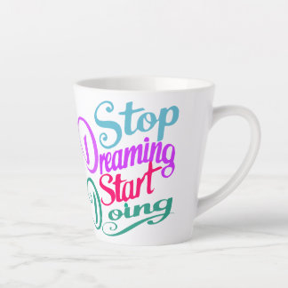 Stop Dreaming Start Doing | Motivational quote Latte Mug