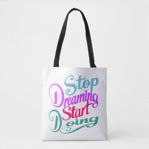 Stop Dreaming Start Doing Motivational Quote Tote Bag