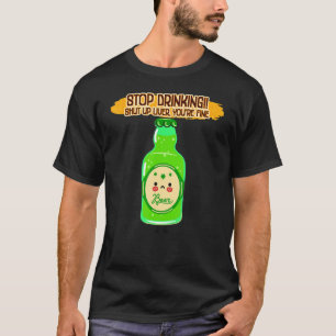 Stop Drinking Shut Up Liver Funny Sassy Sarcastic T-Shirt