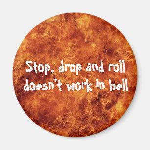 Stop, drop and roll doesn't work in hell magnet