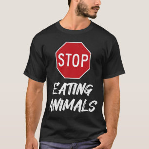 Stop Eating Animals Sign Vegan Vegetarian Cruelty  T-Shirt