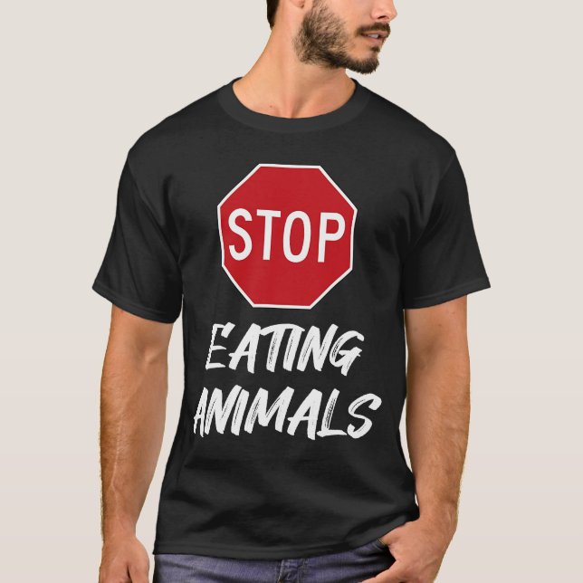 Stop Eating Animals Sign Vegan Vegetarian Cruelty  T-Shirt (Front)