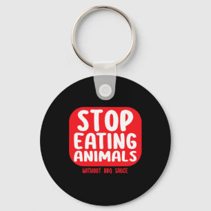 Stop Eating Animals Without Bbq Sauce Key Ring