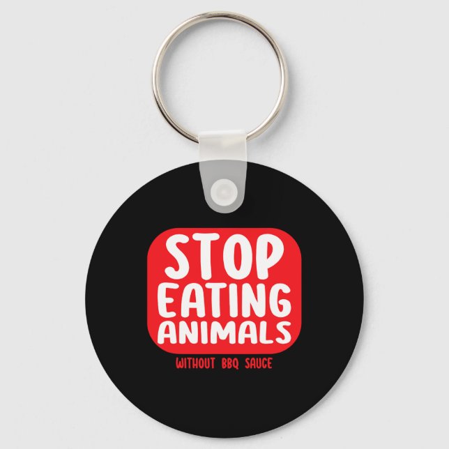 Stop Eating Animals Without Bbq Sauce  Key Ring (Front)