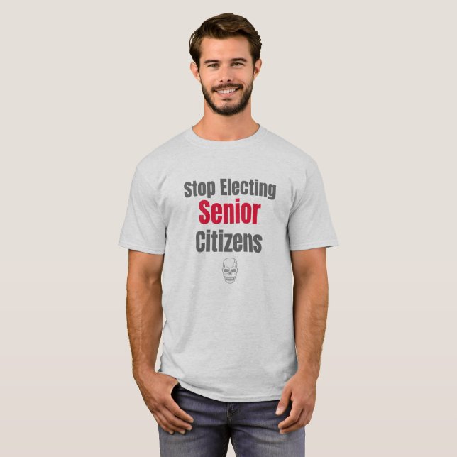 Stop electing senior citizens T-Shirt (Front Full)