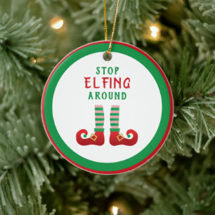 Stop Elfing Around Funny Christmas Saying Ceramic Ornament