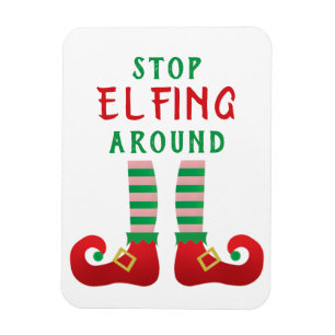 Stop Elfing Around Funny Christmas Saying Magnet