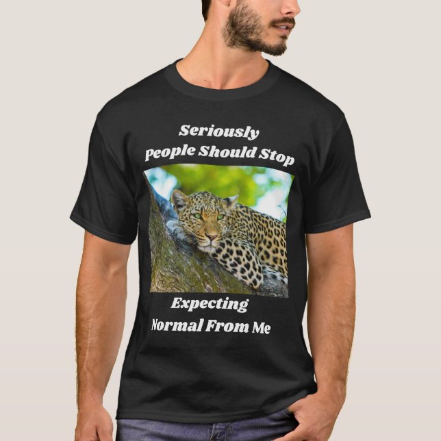 Stop Expecting Normal From Me Fun T-Shirt (Front)