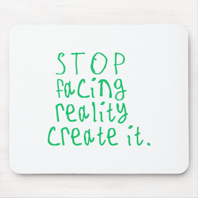 Stop Facing Reality Create It Sticker  Mouse Pad (Front)
