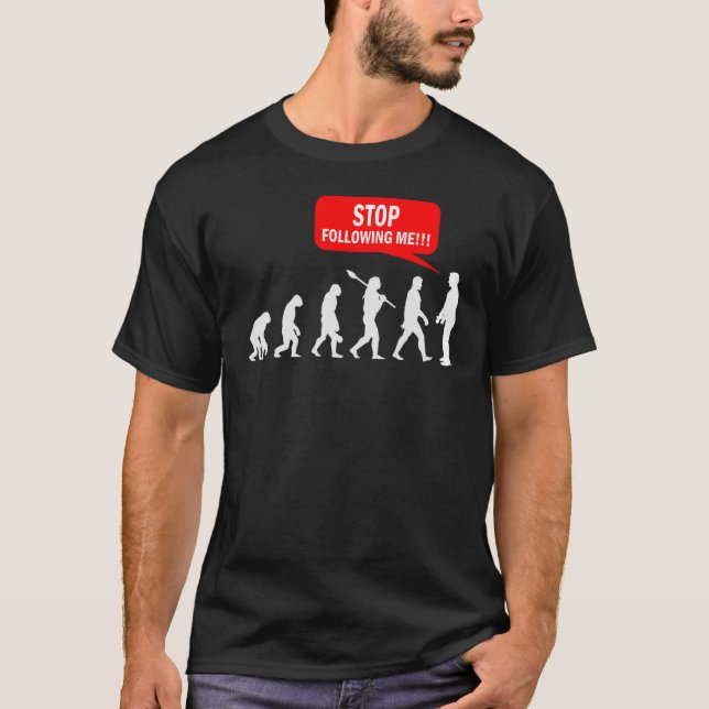 Stop following me evallution Australopithecines 1 T-Shirt (Front)