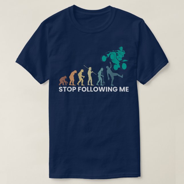 Stop Following Me Evolution Quad Bike Rider 1331 T-Shirt (Design Front)