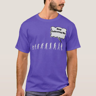 stop following me T-Shirt
