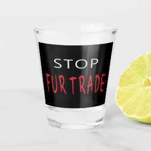 Stop Fur Trade Shot Glass