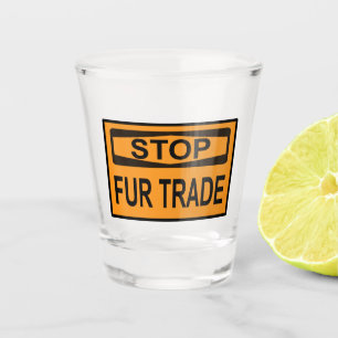 Stop Fur Trade Sign orange Shot Glass