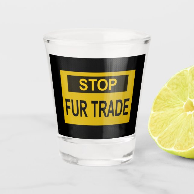 Stop Fur Trade Sign yellow Shot Glass (Front)