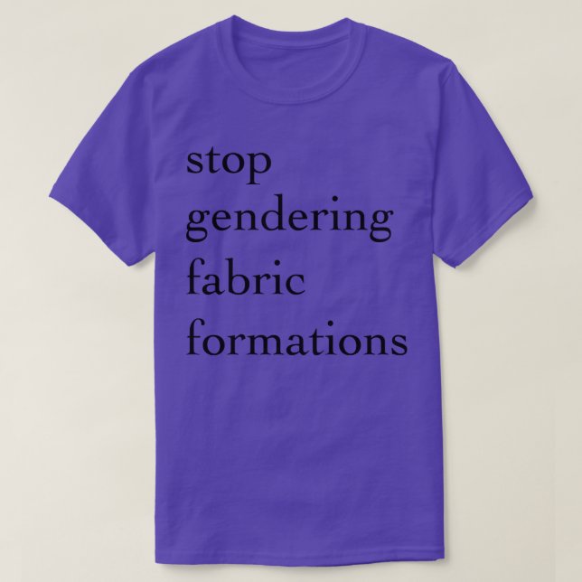 Stop Gendering Fabric Formations T-Shirt (Design Front)
