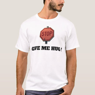 STOP GIVE ME HUG T-Shirt