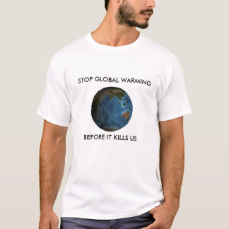 Stop Global Warming T-Shirt