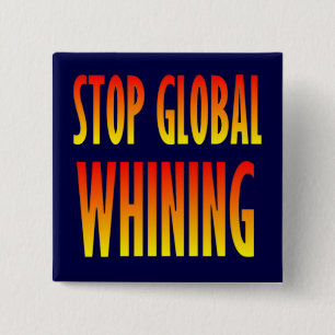 Stop Global Whining 15 Cm Square Badge