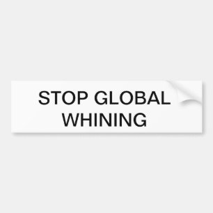 STOP GLOBAL WHINING BUMPER STICKER