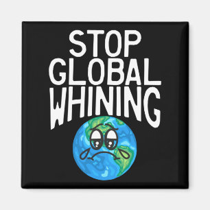 Stop Global Whining Funny Sarcastic Science Earth Magnet