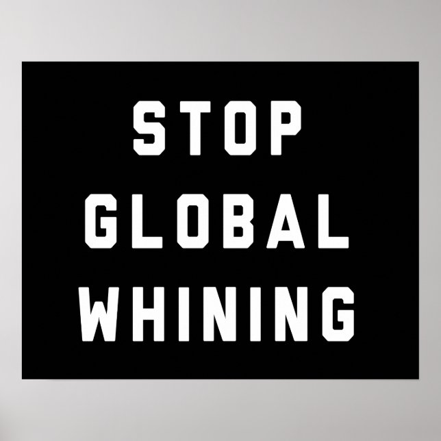 Stop Global Whining Poster (Front)