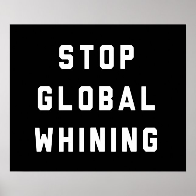 Stop Global Whining Poster (Front)