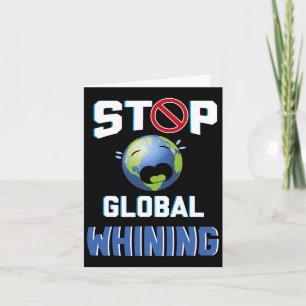Stop Glol Whining Funny Sarcastic Earth Day Quote  Card