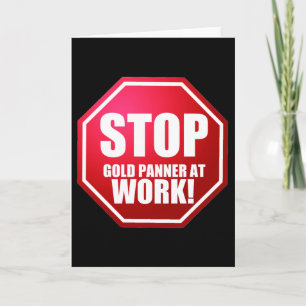 STOP Gold Panner at Work Funny Prospecting CARDS