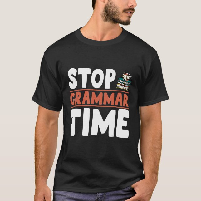 Stop Grammar Time 2 T-Shirt (Front)
