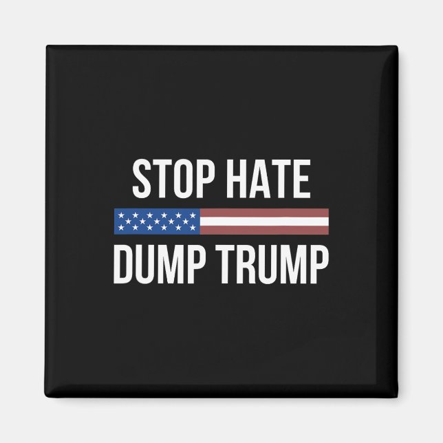 Stop Hate - Dump Trump -  Magnet (Front)