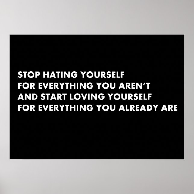 Stop hating yourself for everything you aren't and poster (Front)