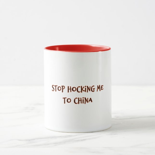 Stop Hocking Me To China Mug (Center)