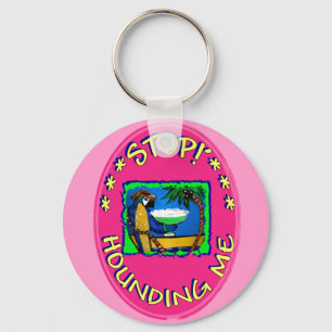 STOP HOUNDING ME KEY RING