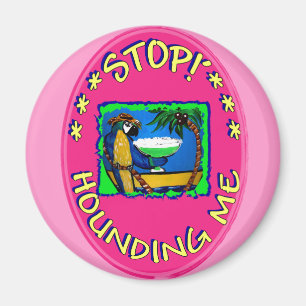 STOP HOUNDING ME MAGNET